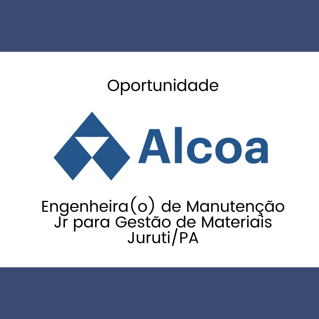 Oportunidade de emprego para Engenheira(o) de Manutenção Jr – Alcoa/ JURUTI/ PA