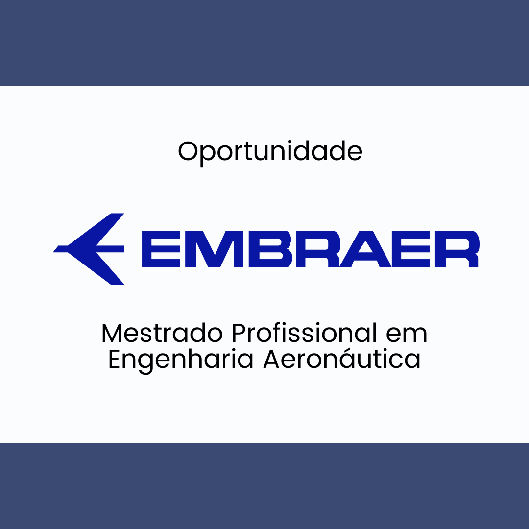 Oportunidade de MESTRADO – Embraer abre vagas para o Programa de Mestrado em Engenharia Aeronáutica com oportunidade para Engenheiros(as) Mecânicos(as).