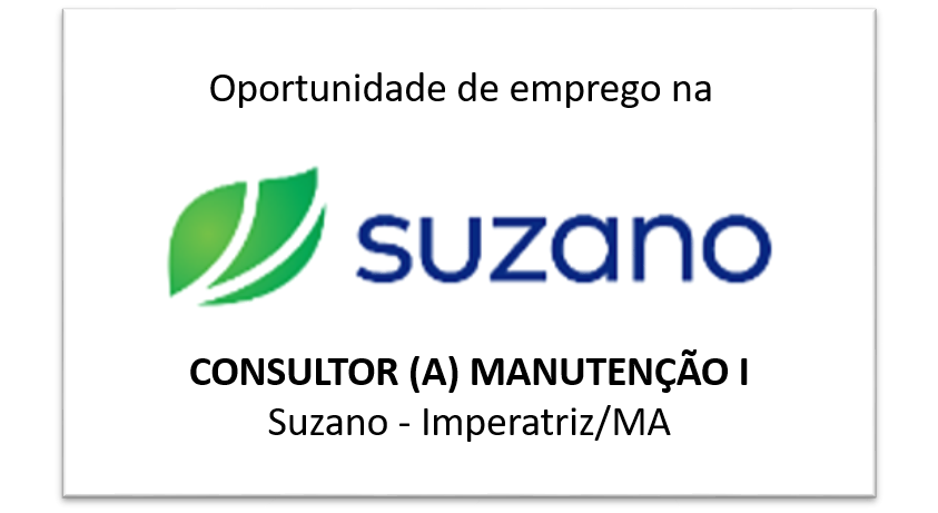 Oportunidade de emprego para Consultor(a) de Manutenção I – Suzano/IMPERATRIZ / MA